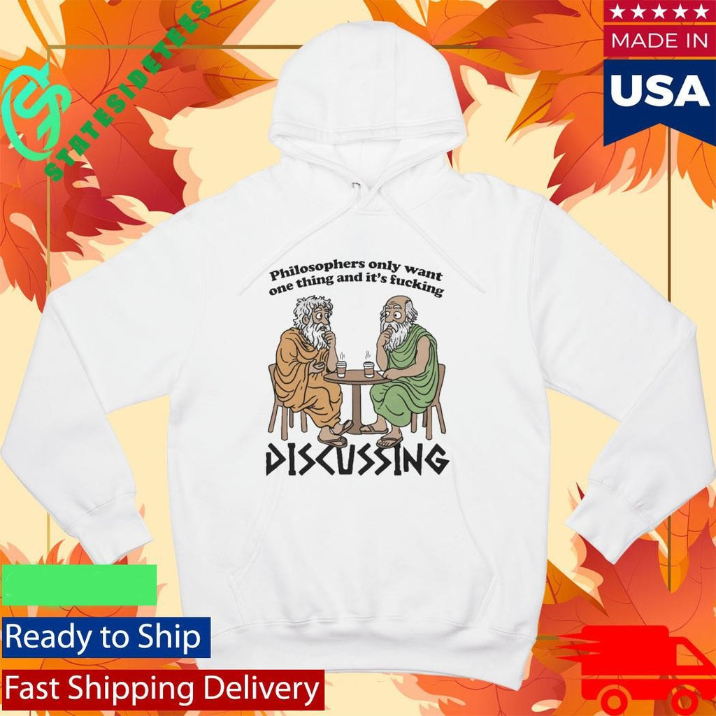 Philosophers Only Want One Thing And Its Fucking Discussing Shirt