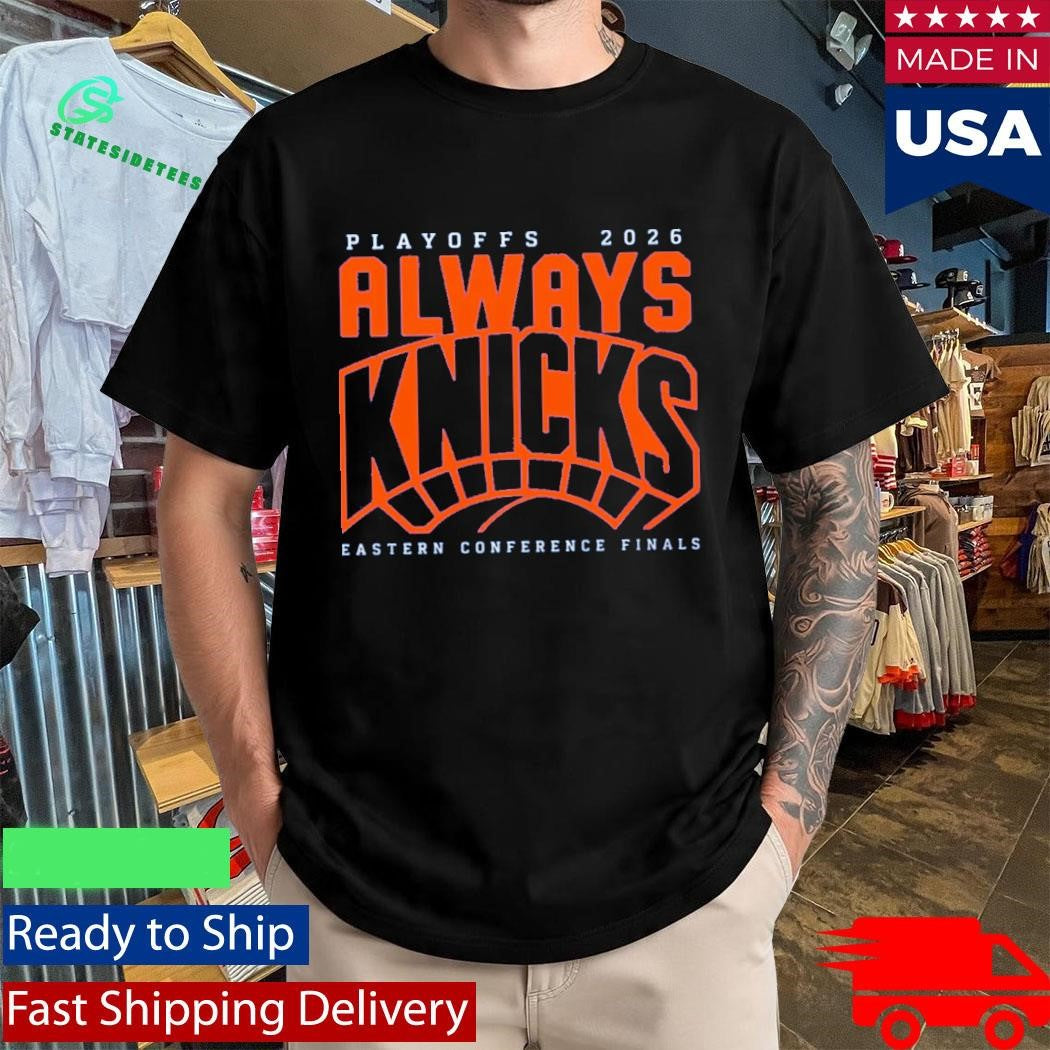 Playoffs 2026 Always Knicks Eastern Conference Finals Shirt