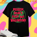 Please Don’t Feed My Valentine Shirts