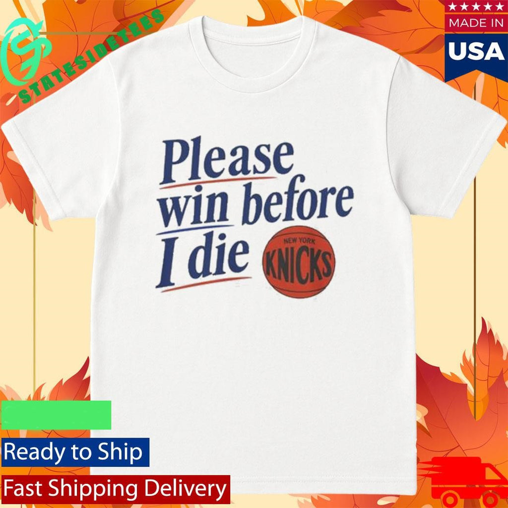 Please Win Before I Die Knicks Shirt