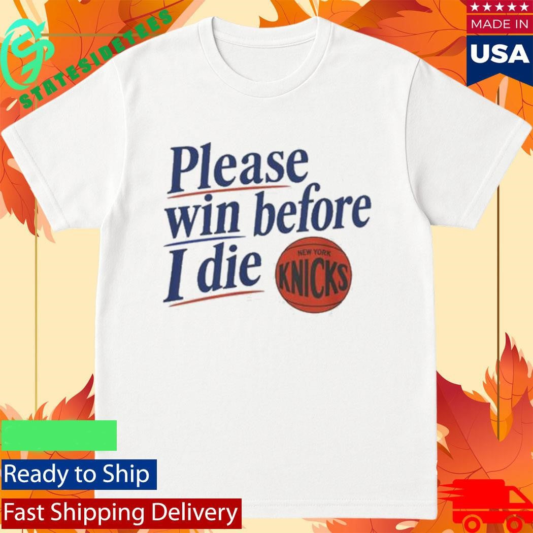 Please Win Before I Die Knicks Shirt