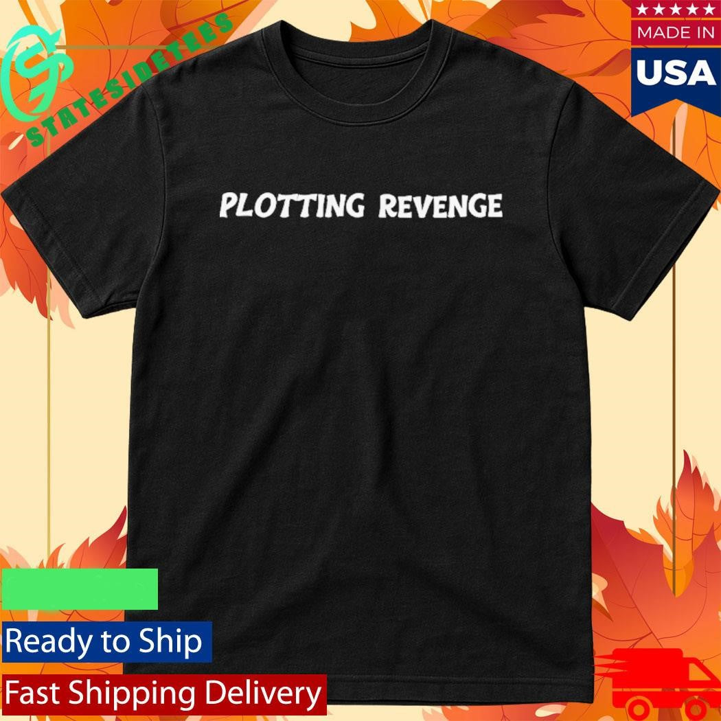 Plotting Revenge Shirt