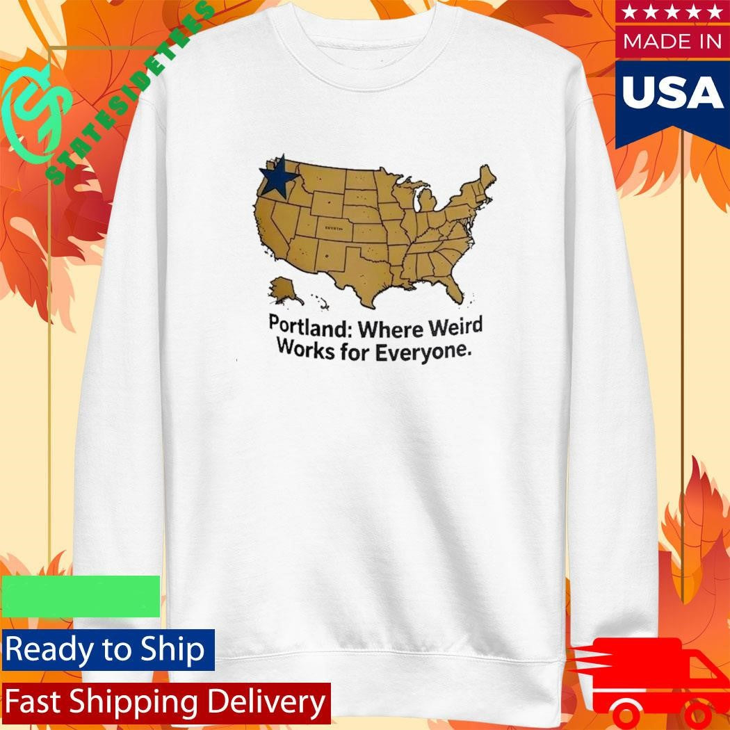 Portland Where Weird Works For Everyone Shirt