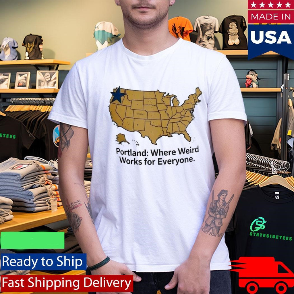 Portland Where Weird Works For Everyone Shirt