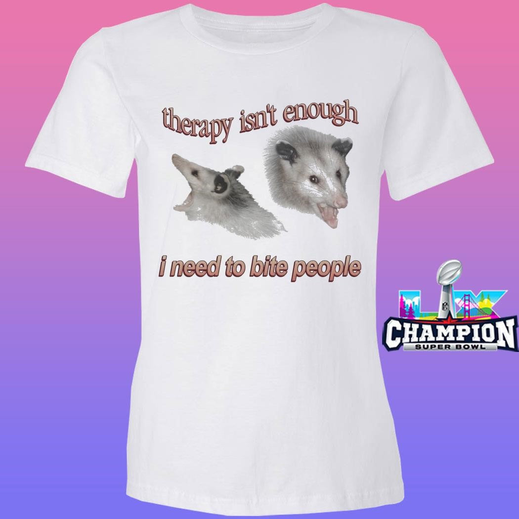 Possum Therapy Isn’t Enough I Need To Bite People Shirt