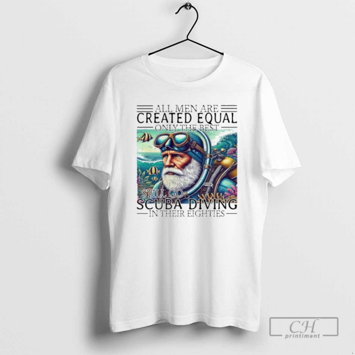 Premium All Men Are Created Equal Only The Best Still Go Scuba Diving In Their
