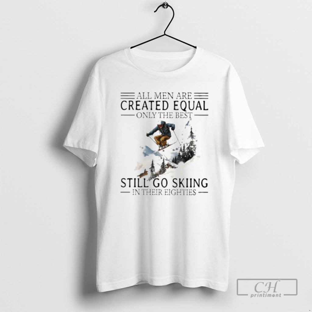 Premium All Men Are Created Equal Only The Best Still Go Skiing In Their Eighties