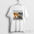 Premium All Men Are Created Equal Only The Best Still Ride Excavators In Their Eighties