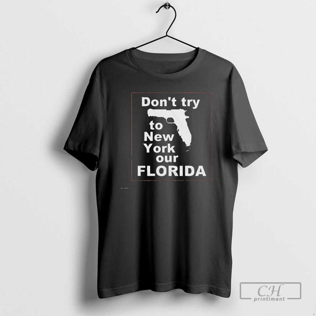 Premium Dont Try To New York Our Florida Shirt Sweater