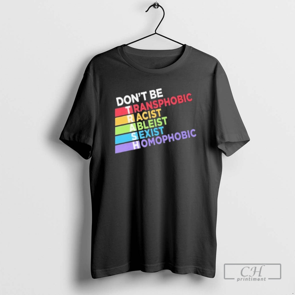 Premium Dont Be Trash Transphobic Racist Ableist Sexist Homophobic Shirt Sweater
