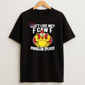 Premium Dont Like Me F Caw F Problem Solved Sweatshirt Tee