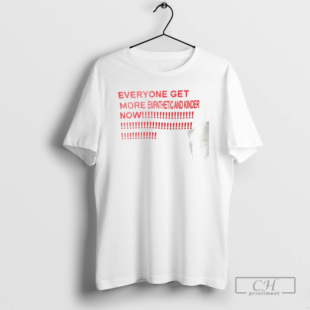 Premium Everyone Get More Empathetic And Kinder Now Shirt Sweater