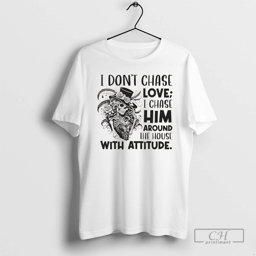 Premium I Dont Chase Love I Chase Him Around The House With Attitude Christmas