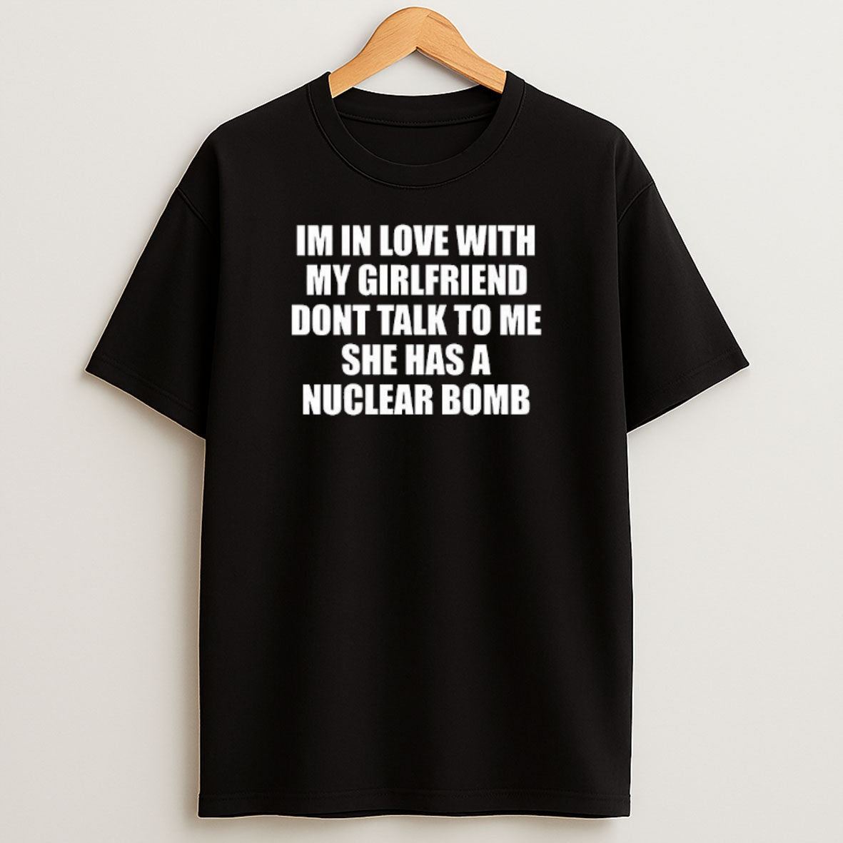 Premium Im In Love With My Girlfriend Dont Talk To Me She Has A Nuclear