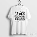 Premium Skeleton I Make Bad Decisions Look Like Personality Development Shirt Sweater