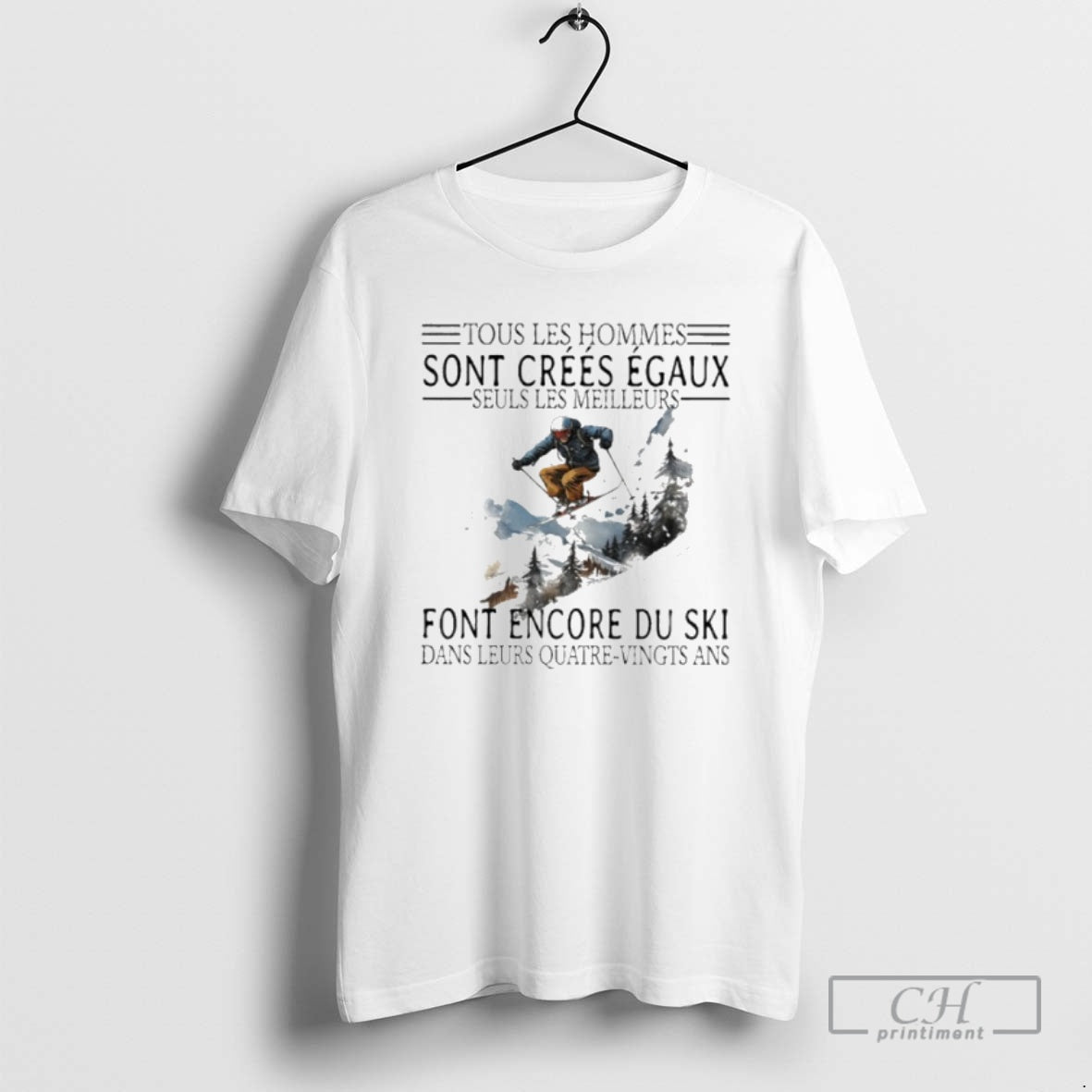 Premium Tous Les Hommes Sont Crees Egaux Seuls Les Meilleurs Font Encore Du Ski