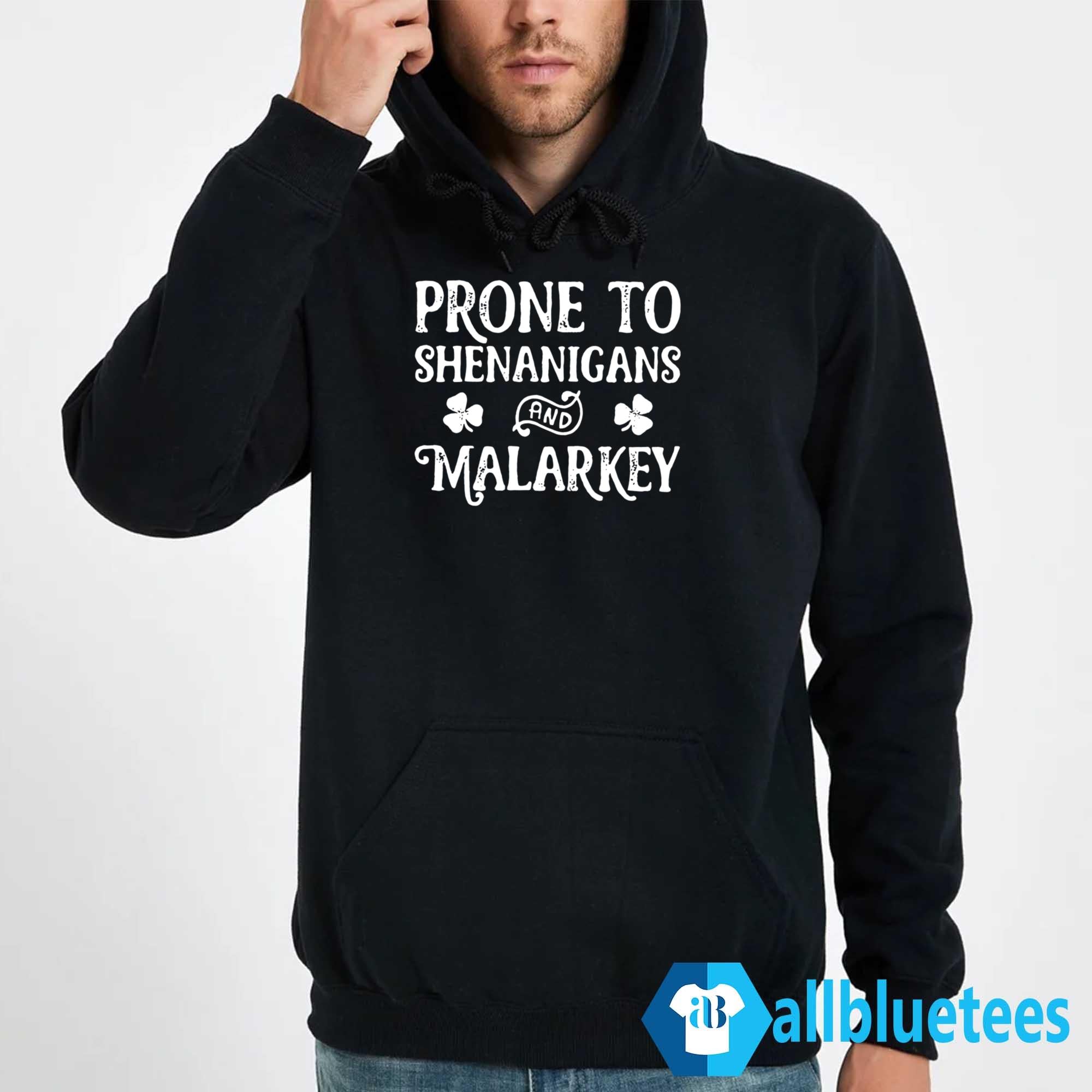 Prone To Shenanigans And Malarkey Sweatshirt