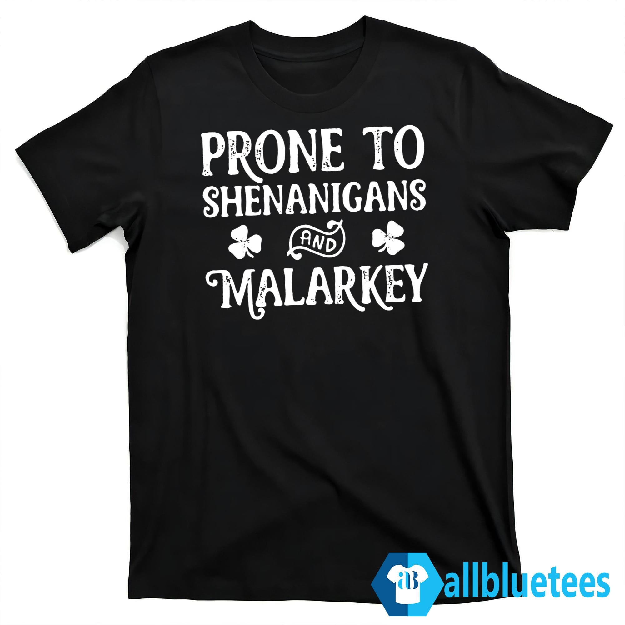 Prone To Shenanigans And Malarkey Sweatshirt