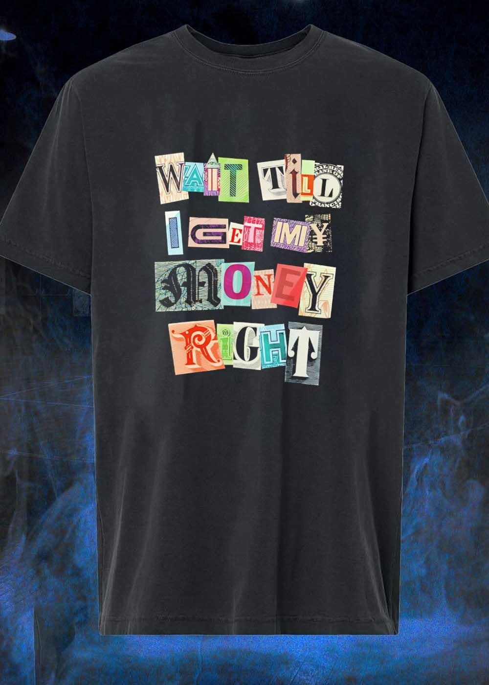 Ransom Note Typography Wait Till I Get My Money Right Graphic T-Shirt