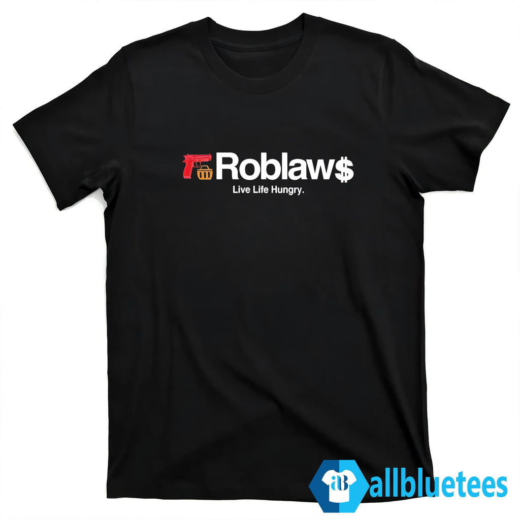 Roblaw Loblaws Live Life Hungry Shirt