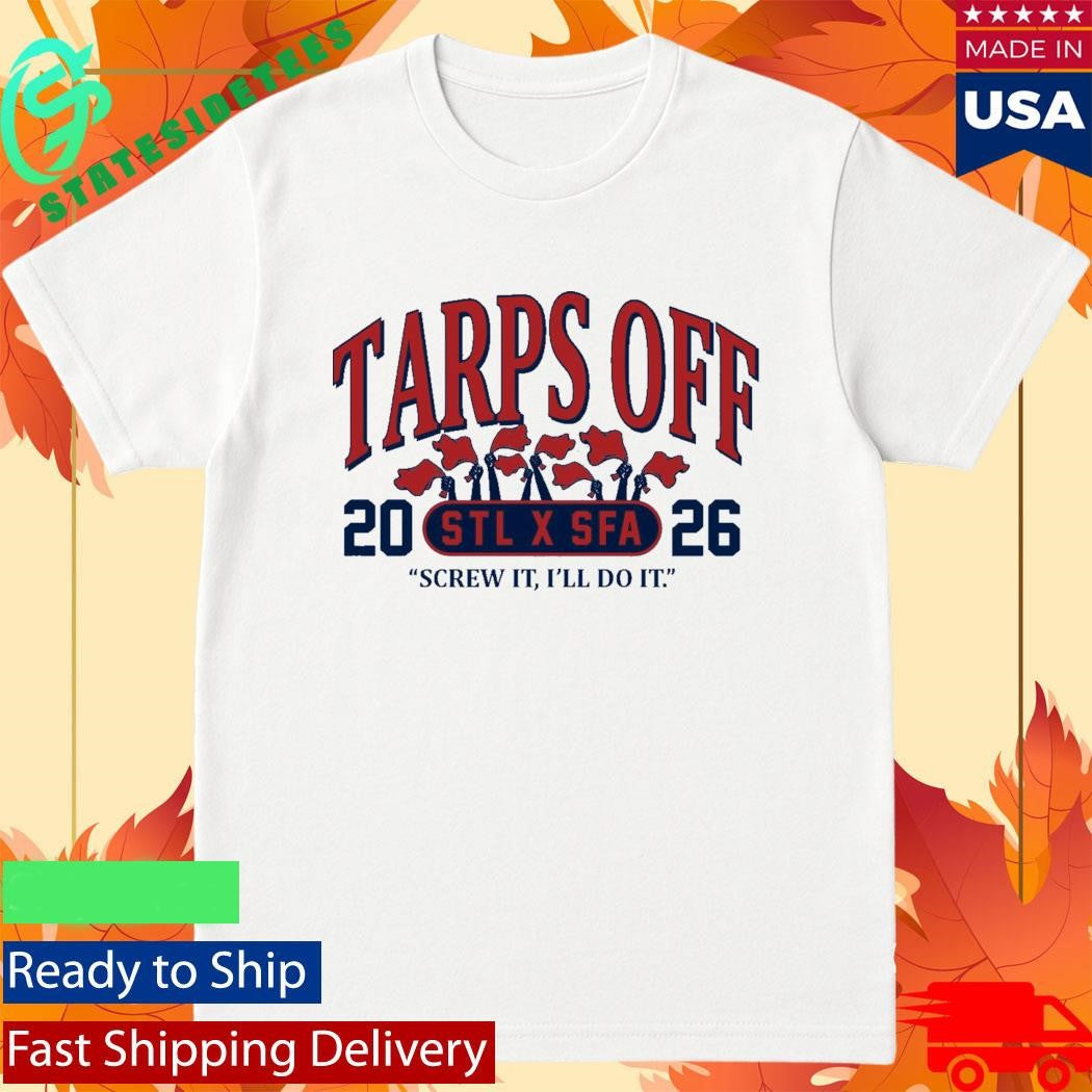 STL x SFA Tarps Off Screw It I’ll Do It Shirt