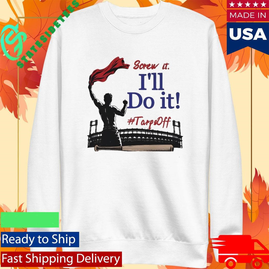 Screw It I’ll Do It Tarps Off Shirt