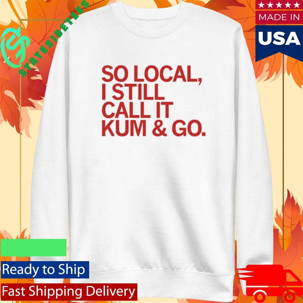 So Local Kum And Go Shirt