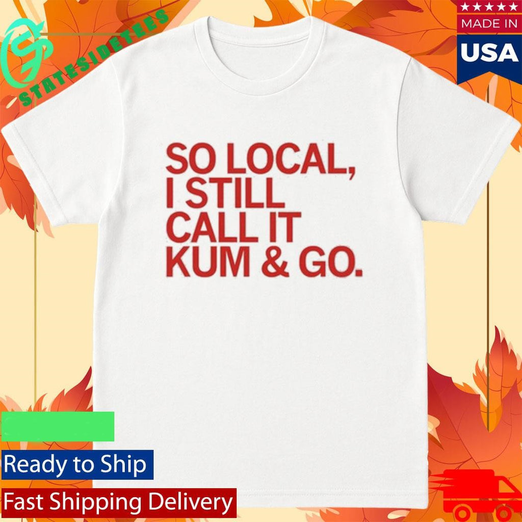 So Local Kum And Go Shirt