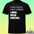 Some People Have Hobbies I Watch College Basketball Shirt