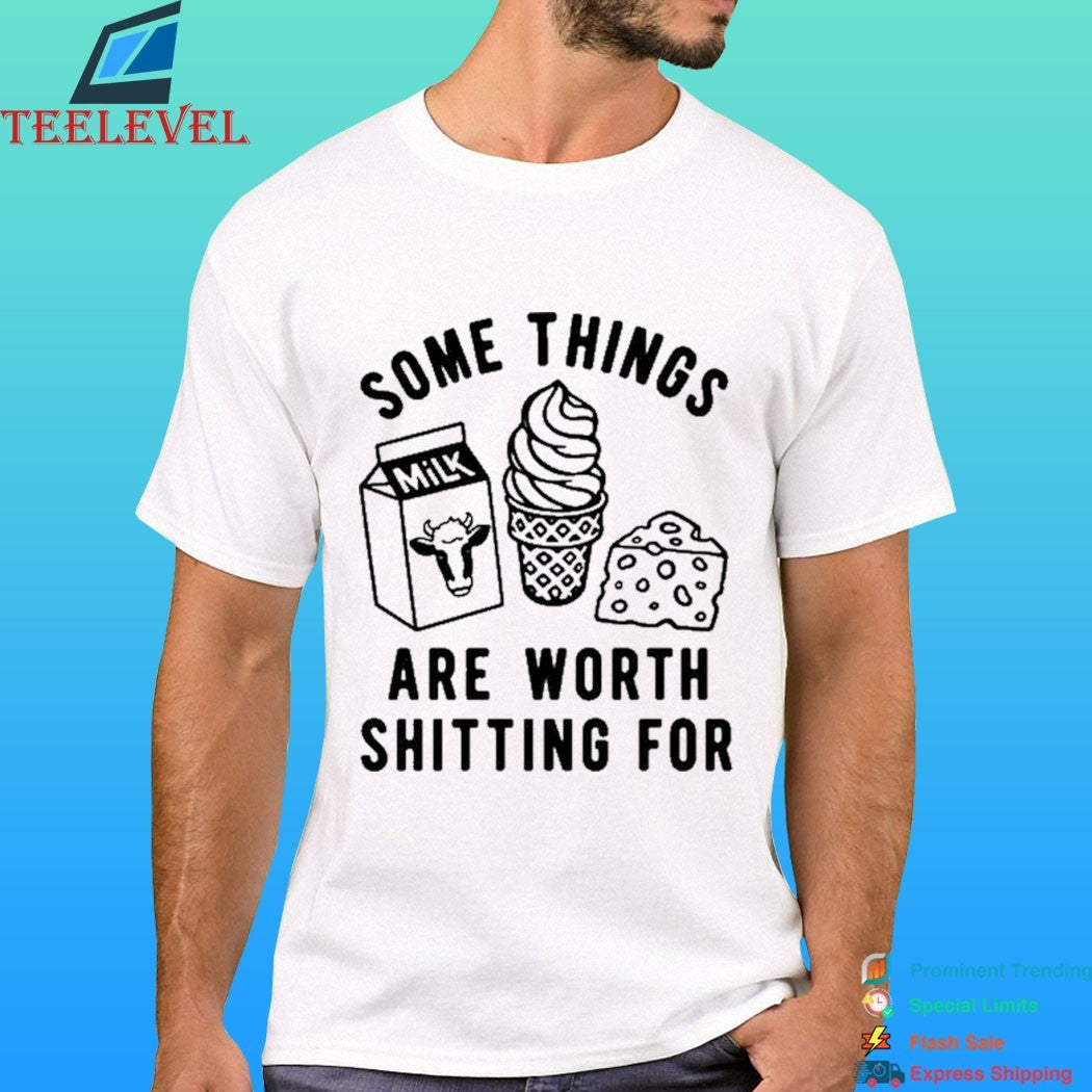 Some Things Are Worth Shitting For Shirt