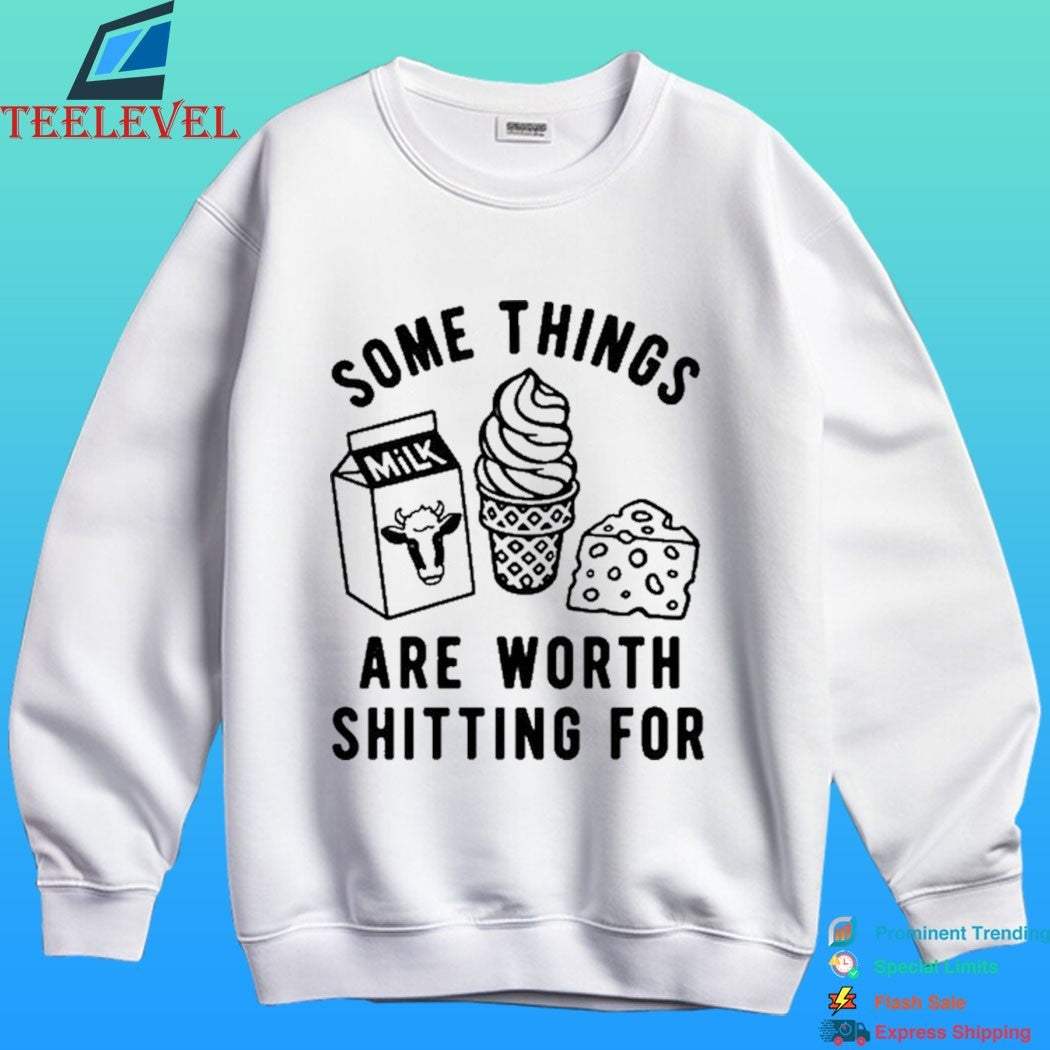 Some Things Are Worth Shitting For Shirt