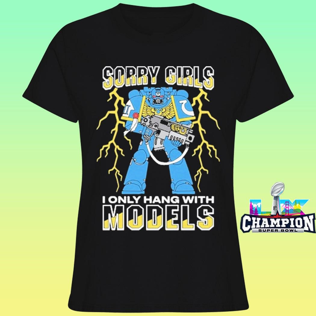 Sorry Girls I Only Hang With War Models Shirt