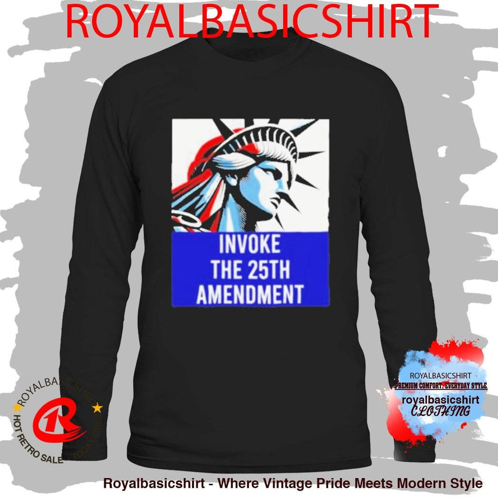 Statue of Liberty Invoke The 25th Amendment Political Shirt