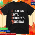 Stealing Until Nobody’s Original Shirt