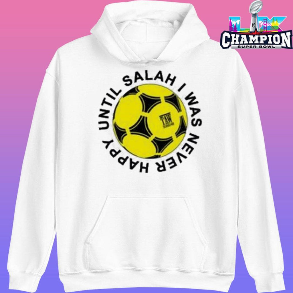 The Anfield Wrap Until Salah I Was Never Happy Liverpool Shirt