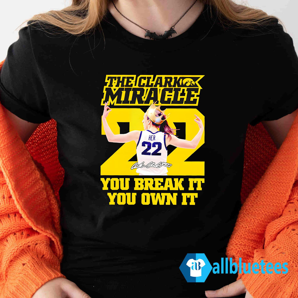 Clark Miracle You Break It You Own It Shirt