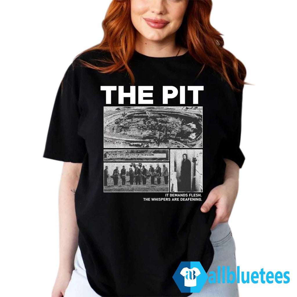 The Pit It Demands Flesh The Whispers Are Deafening Shirt
