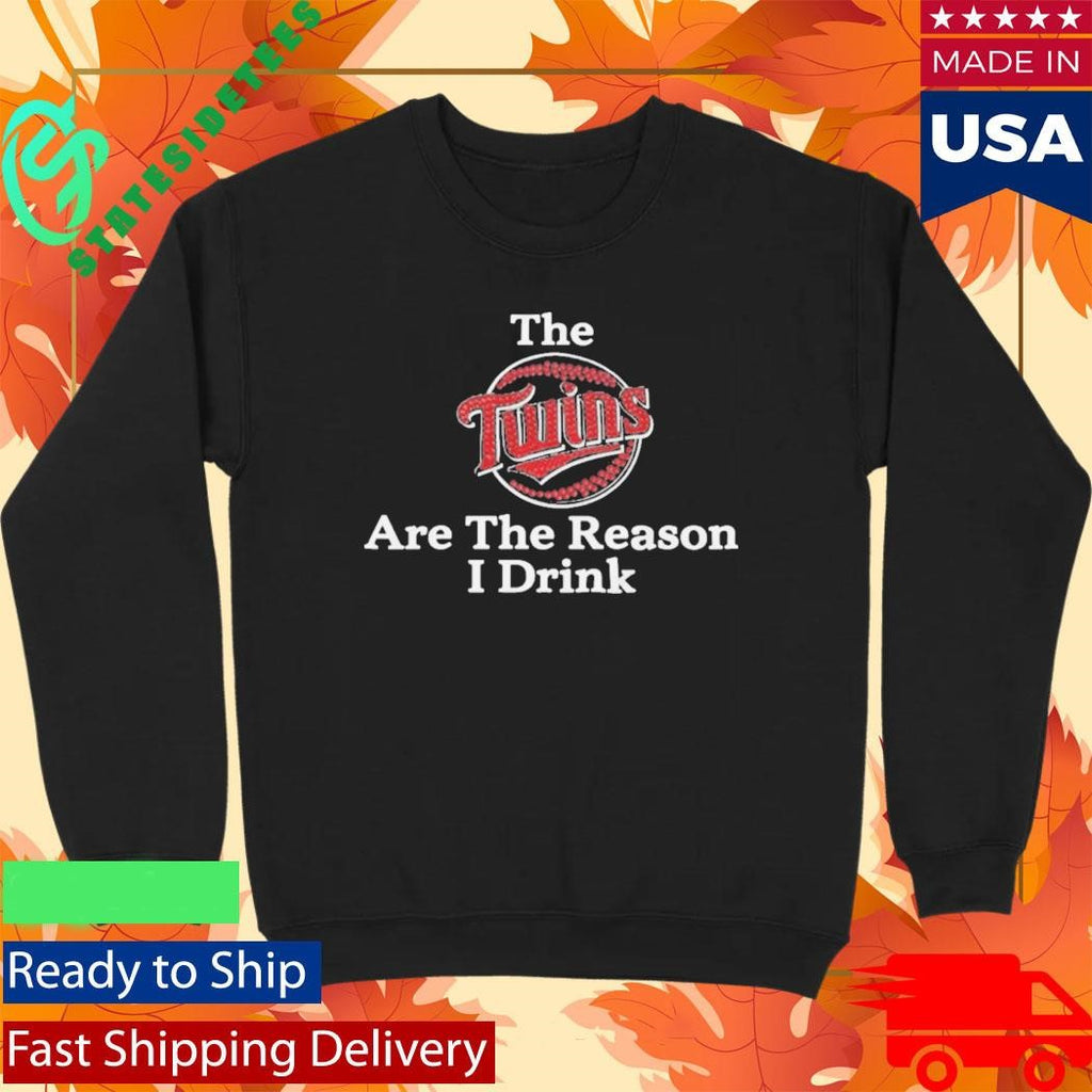 The Twins Are The Reason I Drink Shirt