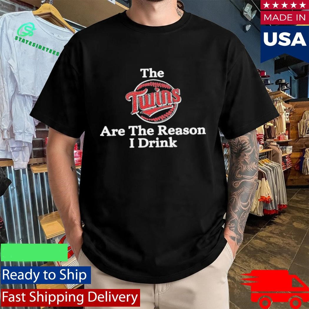 The Twins Are The Reason I Drink Shirt