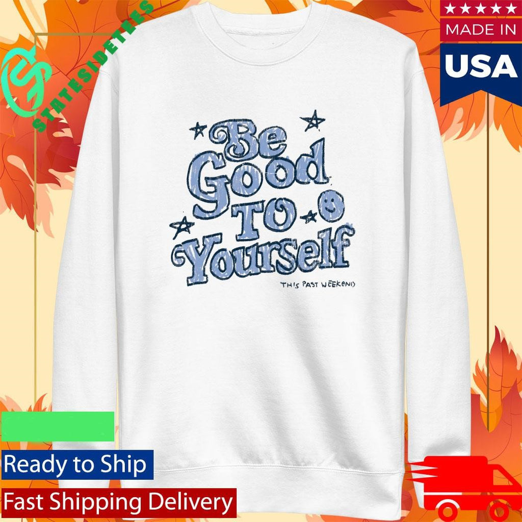 Theo Von Be Good To Yourself This Past Weekend Shirt