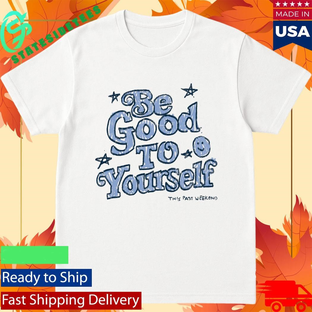 Theo Von Be Good To Yourself This Past Weekend Shirt