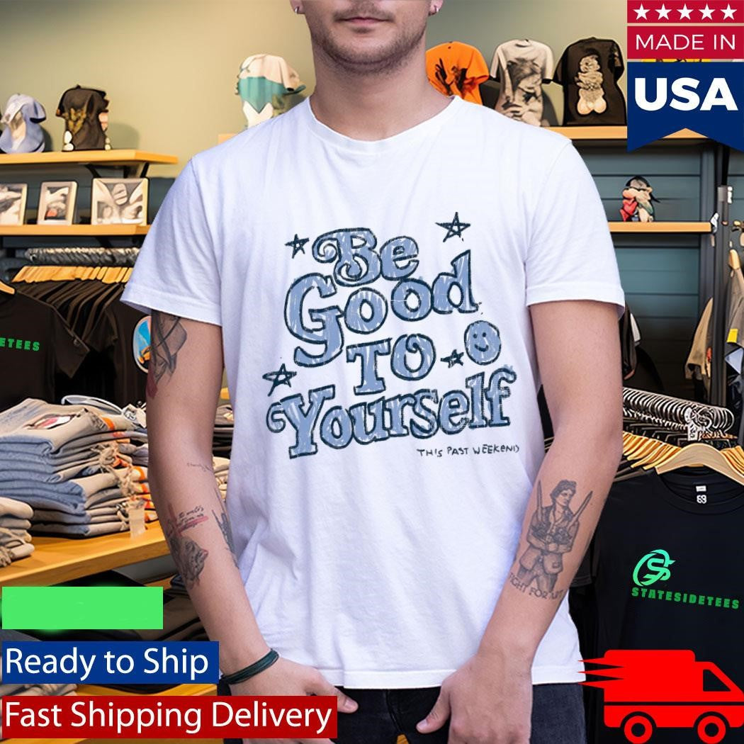 Theo Von Be Good To Yourself This Past Weekend Shirt