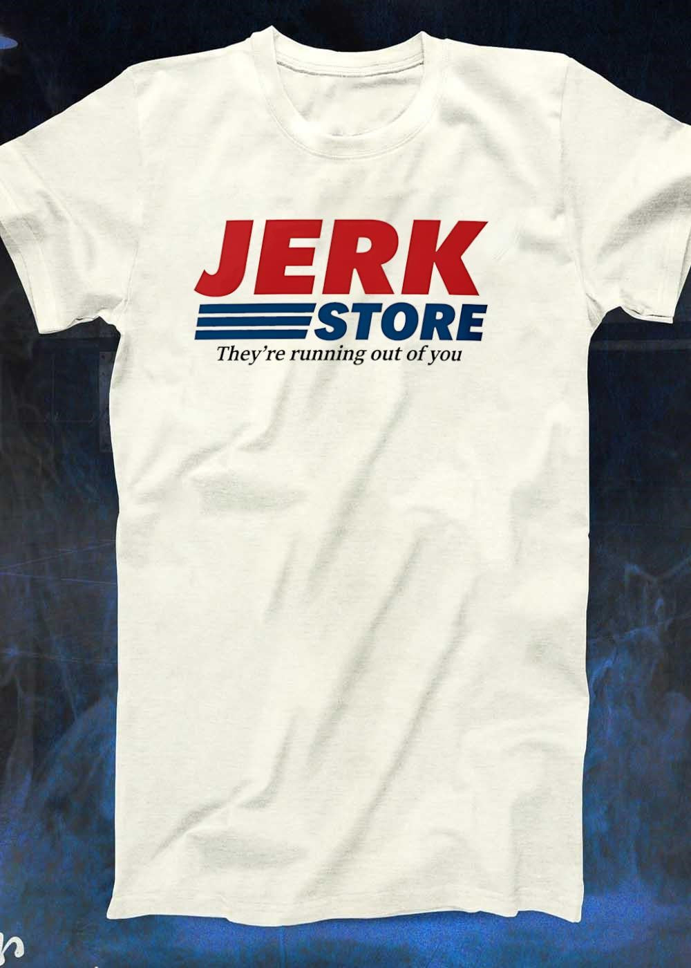 They’re running out of you Jerk Store T-Shirt