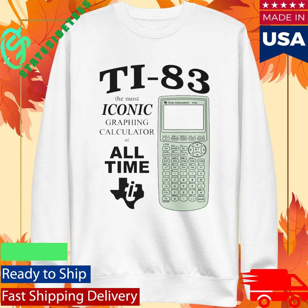 Ti 83 The Most Iconic Graphing Calculator Of All Time Shirt