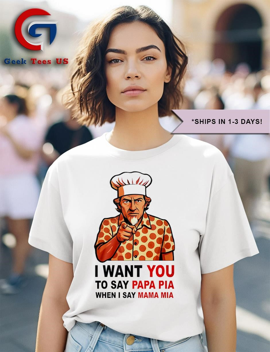 Tony Pepperoni I want you to say papa pia when I say mama mia shirt