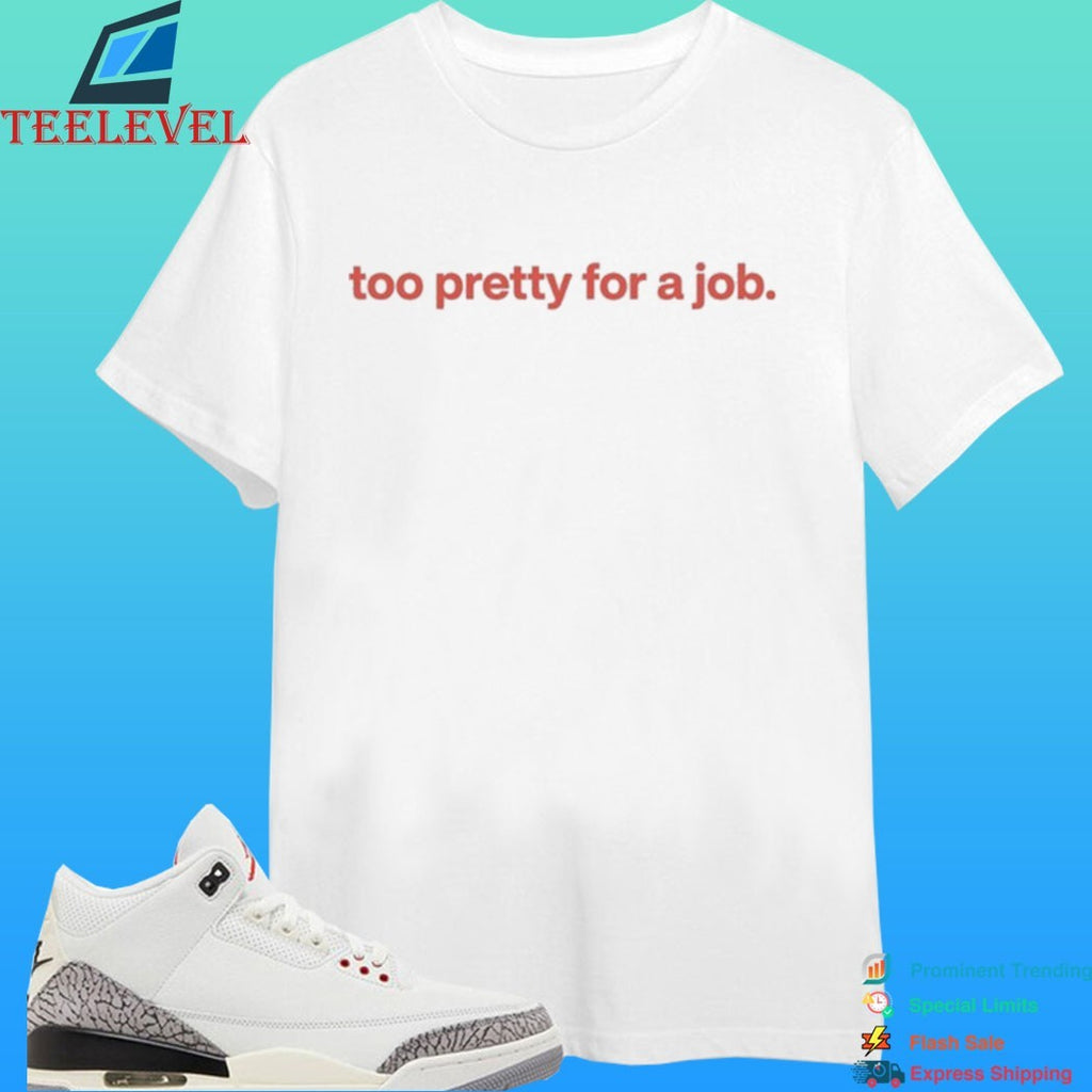 Too Pretty For A Job 2026 Shirt