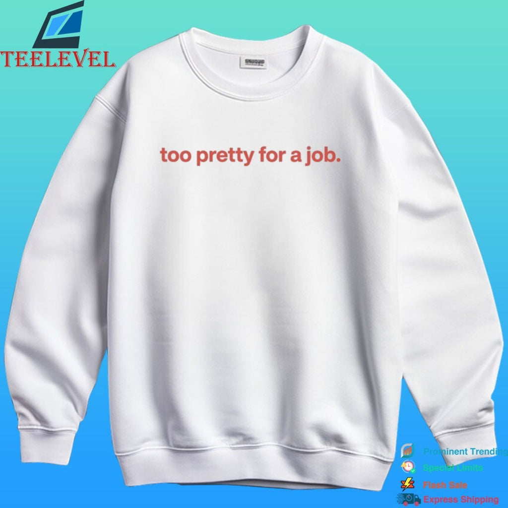 Too Pretty For A Job 2026 Shirt