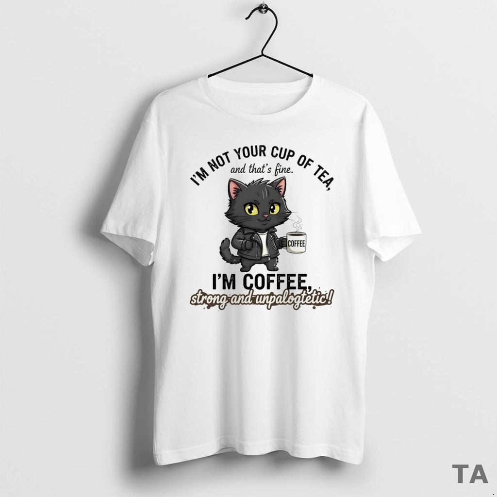 Top Cat Im Not Your Cup Of Tea Im Coffee Strong Unpalogtetic T Shirt Sweater
