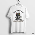 Top Cat Im Not Your Cup Of Tea Im Coffee Strong Unpalogtetic T Shirt Sweater