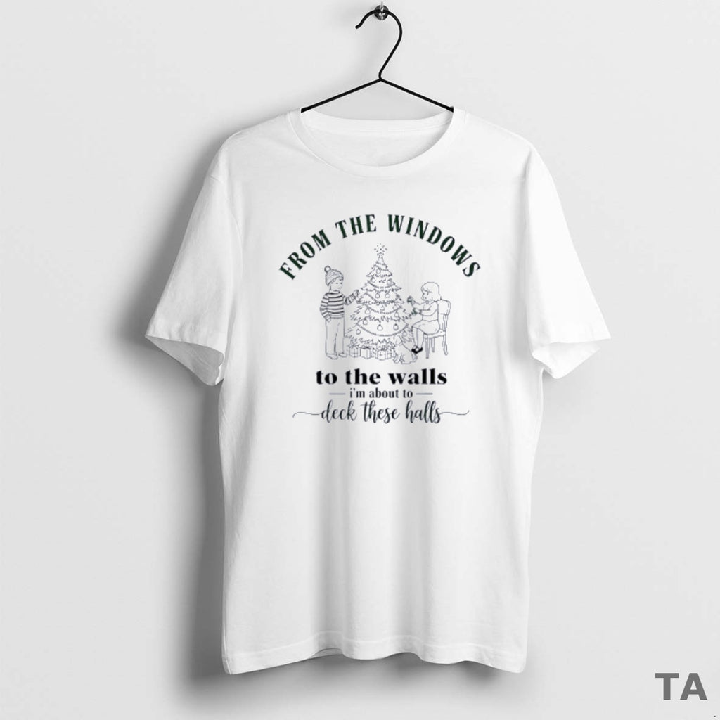 Top From The Windows To Walls Im About Deck These Halls Xmas T Shirt Sweater